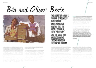 Béa and Oliver Beste

the hundert

THE SECRET OF BERLIN‘S
WONDER OF FOUNDERS
IS THE UNIQUE
ENTREPRENEURIAL
CULTURE THAT THE
PEOPLE OF BERLIN,
THEIR POLITICIANS
AND THE MEDIA HAVE
PRODUCED IN THE
SECOND DECADE OF
THE NEW MILLENNIUM.

Founders of Tollabox

Berlin 2020: triumph for the city’s people and politicians. Berlin has
the highest quality of life and one of the lowest unemployment rates
in Germany. People flock to Berlin from all over the world to work and
study. They also come to party. Berlin’s nightlife, clubs, tolerance and
liberality are legendary. The number of artists and musicians grows
from year to year. To experience Berlin is to want to stay. The number
of motivated young people is one of the drivers of the Berlin miracle.
Berliners recognized the economic effects of the club scene early on,
and skillfully encouraged them.
Berlin is the undisputed capital of the new wave of start-ups in
Europe. Berlin’s start-ups achieved striking success with their stock
market presence. Several of them have attained European and global
dominance. Money is flowing into Berlin from investors around the
world. The city has a magical attraction for start-ups and keen wouldbe entrepreneurs. Onlookers all over the world wonder how Berlin

has made the leap from Internet hype to becoming a sustainable
European megacity for start-ups.
Is it because Berlin has been a major city, but with affordable wage
levels? The well-educated young people? The fact that living costs
and rents were low in international terms? The farsighted subsidies
available to start-ups? The major German crowdfunding platforms
or the innovative funding programs open to angels? The fact that
Berlin’s authorities only needed one day to set up a limited liability
company, which could also be done electronically without having to
deal with government agencies and, if desired, in English? Or that
Berlin’s politicians worked together to set up an immigration program
for skilled labor from across the world, which bypassed the ominous
bottlenecks in the system at a stroke? All the formalities in English via
the Internet with no need to visit in person?

54

As important as these influences were, they could not in themselves
transform hype into a sustainable ecosystem. The experts have
agreed: the secret of Berlin’s start-up miracle is the unique entrepreneurial culture created by the people of Berlin, their politicians,
and the media in the second decade of the new millennium.
Entrepreneurship is taught in every college in Berlin, and from as
early as the 7th grade, there are annual business plan games. Highly
motivated teachers work alongside entrepreneurs who serve as
mentors. Students and teachers are competitive. Berlin’s professors
and researchers are respected and rewarded for setting up spin-offs.
Berliners, school children and pensioners alike, take entrepreneurs as
role models. There is no stigma in failure; instead it is seen as valuable
experience and an occupational hazard for courageous start-ups.
Outside Germany, there is envy for the support offered to Berlin’s
start-ups by its authorities, universities and politicians. Start-ups are

the hundert

Béa Beste is an education entrepreneur, was born in Romania,
studied in Berlin at the University of the Arts, worked at in
SAT.1 and BCG, and founded the Phorms bilingual schools in 2005.
In 2011, after six years as the CEO, she traveled on an education
expedition throughout India, Australia, Indonesia and the
United States. She then founded TOLLABOX.de to encourage
learning through games for children ages 4 and up.
Her husband Oliver partners the project, using his
experience as a CEO in E-Commerce.

Oliver Beste studied politics, and was involved in finding
a solution to overcome the East-West conflict, in which
to his surprise became reality in 1989. After 4 years of‚
re-training‘ at McKinsey, he found that the world had
enough consultants and needed more entrepreneurs.
Oliver went to the „most exciting German City“ and
founded companies such as, but not limited to MYTOYS,
FOUNDERSLINK, DEAL UNITED, TALENTORY and RATEPAY. Oliver
is fascinated by Nobel Peace Prize winner Prof. Yunus‘ „Social
Business“ concept, and tried to encourage more and more
people (including women!) to found their own companies.

www.tollabox.de

regularly featured in the press. These models and the atmosphere
of cooperation between start-ups and angels are infectious, and they
attract more and more would-be entrepreneurs to Berlin. There are
also more female start-ups in Berlin than anywhere else in Europe.
Founders of successful start-ups act as coaches and angels to foster
success in the next generation.
Berlin’s mayor makes headlines in 2020 with an appeal to the pupils
and students of Europe: “Do you want to see the future? Do you want
to learn more about yourselves, life and the economy than you can
anywhere else? Then come to the coolest city in Europe and take
up an internship in one of Berlin’s many international start-ups.”

55

 