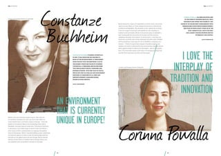 the hundert

founder and managing director of i-potentials

Constanze
Buchheim

the hundert

Corinna Powalla has been relieving men
of the stress of shopping since 2011: with
Modomoto she offers the flexibility and

Berlin has been a source of inspiration to me for many years now.
I grew up near Basel, so I have always had access to cultural and
architectural highlights. The situation in the capital city is similar:
I love the range of museums and exhibitions; the interplay of
tradition and innovation. Berlin is the perfect place to establish a
start-up because the structures are so open and the scene so
ambitious, dynamic and creative. In recent years, a real start-up
boom has occurred, and a lively exchange has taken place. Despite
all the prejudices, it was easy for me to establish a company as a
woman – I think it is good that company founders support one
another and wish to advance the city and economy together. Berlin
offers opportunities for ideas to be developed – also on the spatial
level. The innovative power and culture of entrepreneurship that
prevails here fascinates me time and time again.

range of an online shop, complemented with
personalized advice from fashion experts.
Her start-up won e-Star’s “Start-up of the
Year” award in 2012, and is the first
and largest curated shopping service
in Germany and Austria.

www.modomoto.de

I love the
interplay of
tradition and
innovation

Constanze Buchheim founded i-potentials
in 2009. It was while she was helping to
build up the HR department at Spreadshirt
from scratch that she identified a gap in
the market, which she filled by founding
i-potentials, a personnel service provider
that specializes in digital companies and

founder and Managing Director, Modomoto

business divisions.  With her team of digital
specialists, she fills skilled and management
positions at companies of all sizes and
supports Internet companies during
phases of rapid growth.

www.i-potentials.de

Berlin is the city everyone wants to go to. Not only is it
an excellent incubator for start-ups, but it also offers an
environment that is currently unique in Europe – from the
banker in Prenzlauer Berg to the marketing whizz kid in
Neukölln, everyone feels at home here. This kind of diversity
is attracting a very wide range of talent to the city within a
short space of time, and generates an ongoing and positive
sense of dynamism. When I started building up the i-potentials
recruitment agency in order to link the best people with the
best jobs on the digital scene all over Europe, Berlin was the
obvious choice.There is nowhere else in Europe where you
can establish such an excellent network in this field.

An environment
that is currently
unique in Europe!

98

Corinna Powalla
99

 