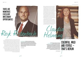 the hundert

the hundert

Founder and CEO, DaWanda

Berlin is „the place to be“ for the start-up scene
and is right up there with all the most happening
international cities. It is a Mecca for young
artists and designers from all over the world and
a hotbed of creativity. The city is a magnet for
innovative entrepreneurs and qualified personnel
from all over Europe, who are drawn here by
the affordable cost of living and exciting cultural
scene. 2,500 Internet start-ups are active in
Berlin, and between 10,000 and 30,000 jobs have
been created in this industry. As well as being
an inspiring setting, Berlin also offers space for
personal development – both professionally and
privately. My haven in the city, my very own
little green patch, is in the Charlottenburg district
– over 15 meters above the ground.
Urban gardening on the balcony of my office
provides me with a good counterbalance to my
work in the virtual world. While the raspberries,
tomatoes and flowers grow up here, down in the
city new trends are germinating, innovative ideas
are blossoming and new companies are sprouting
up. Colorful, wild and fertile – that‘s Berlin.

There are
numerous
excellent
investment
opportunities

Claudia
Rayk Reitenbach Helming
Investment Manager IBB Beteiligungsgesellschaft

At IBB Beteiligungsgesellschaft, we have a particularly close
relationship with Berlin, as we have been providing venture capital
exclusively in Berlin since 1997. Over the past five to ten years, we
have first handedly experienced Berlin‘s evolution into one of the
most creative and dynamic start-up hubs, particularly in the digital
industries. For VC investors, Berlin offers rich pickings. There are
numerous excellent investment opportunities, both in the early
and the growth phase. Not just German, but also European and
international VCs are finding themselves increasingly drawn to
this economy. We can see this directly in our investment statistics:
For every euro invested by us, other investors are taking a share in
our portfolio companies worth seven euros on average. I am also
convinced that Berlin will increasingly make a name for itself
internationally thanks to highly attractive exit stories. In any
case, we and our portfolio companies are working diligently
to make this happen every day.

Rayk Reitenbach has been the investment manager
of the Creative Industries division of IBB Beteiligungsgesellschaft since 2007. His remit includes the babbel.com,
daparto.de, tape.tv, zoobe.com and clipkit equity programs.
He is a self-confessed networker and particularly likes
the rapid channels of communication within the Berlin
entrepreneur scene.

After postings in London and Moscow,
Claudia Helming founded DaWanda, the online
marketplace for designer and handmade products,
with Michael Pütz in December 2006. The company
currently employs 150 staff from 15 countries, and
the marketplace is available in seven languages.

www.ibb-bet.de

Before DaWanda, Claudia Helming‘s previous posts
included head of operations at lastminute.com and
a business development role at Passado.

Colorful, wild
and fertile –
that‘s Berlin

www.dawanda.com

164

165

 