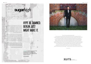 the hundert

the advertorial

First, there were the urban pioneers; lured by empty,
rent-less spaces and anarchy. Then, came the early adopters
with their art collectives, profit-less projects, and lawless
drinking. After, came the hipsters sporting their trendy
fashion, reading the New York Times‘ Style Section, and Club
Mate addiction. Today, only those who found roots have
endured. For Berlin isn‘t what it used to be – a transient,
hyped environment for creative anarchism and cheap rent.
It‘s home; at least to some of us. 

Hype be damned:
Berlin just
might make it. 

Although still a work in progress, the city has managed to
create a local culture in the last decade or so. People now flee
to Berlin in search of a proper environment to raise children,
start a business, or go to restaurants. And even though
Berghain will never cease – oh, no we hope it doesn‘t – the
Berlin of the 48-hour drug-binges, starving artistes, and
kebab as top culinary accomplishment is now a hindsight
memory, visited only by tourists and teenagers. 

Two in one: Even tailoring has gone online!
New, innovative ideas help to bring traditional businesses back into the spotlight. XUITS, for
example, combines the craftsmanship of men‘s tailoring to the needs of a modern online society. XUITS
not only offers expert advice in a stylish in-store ambience, but also allows men to design his
own suit on the web, and order with a click of the mouse. Six years ago, the young startup company
began in Frankfurt am Main in an old villa were businessmen, bankers & Co. were having their
business shirts and suits tailor-made. Instead of mass produced goods, importance was placed on
custom, individual products. The new trend for Tailor-Made Fashion was a success: Further stores were
opened in Cologne and Munich, with one in Dusseldorf to open in November. The XUITS creators offer
even more: They also offer a virtual online fashion studio. With the new website xuits.com,
every man can see for themselves how easy it is to create an individual look, and order a
customized shirt and suit from the comfort of home. Curious? Visit the website, and receive a
discount of 50 euros with the code „Hundert“ – because a perfectly custom suit never goes out of style!

However, freedom – the driving constant about Berlin –
remains. The incomparable feeling of walking down the street
wearing only socks and a piñata top without raising any eyebrows is still here. And for that, we will always be grateful. 
Long live whatever Berlin might become. 

www.xuits.com

Sugarhigh is a bilingual daily email magazine
featuring the latest in contemporary
culture in Berlin from art, music, fashion,
food, film, events and more. sugarhigh is free
and strictly editorial.

www.sugarhigh.de

 