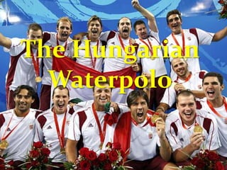 The Hungarian
Waterpolo
 