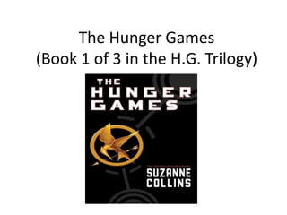 The Hunger Games
(Book 1 of 3 in the H.G. Trilogy)
 