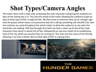 Shot Types/Camera Angles
The trailer starts with a wide shot containing the main character and giving the audience an
idea of the setting she is in. This sets the mood of the trailer allowing the audience to get an
idea of what type of film it might be like. We then have an extreme close up of a danger sign
that she passes which leaves us to presume that she is doing something she shouldn’t be. Eye-
line matches are used throughout the whole trailer to allow the audience to see what the
characters are looking. Half way through the trailer we have a close up of one of the male
characters face which is clearly full of fear, followed by an eye-line match of an establishing
shot of the city which we assume they are arriving to. This shot sets the scene of the filming
allowing us to have a better idea to what type of film it is going to be.
 