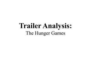 Trailer Analysis:
  The Hunger Games
 