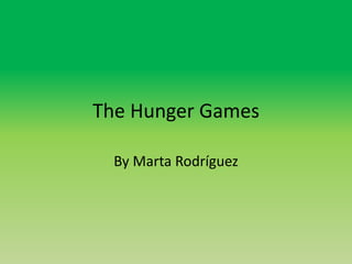 The Hunger Games
By Marta Rodríguez
 