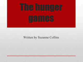 The hunger
  games
Written by Suzanne Collins
 