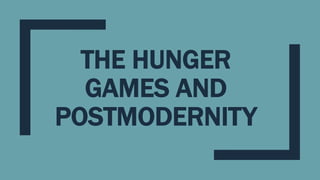 THE HUNGER
GAMES AND
POSTMODERNITY
 