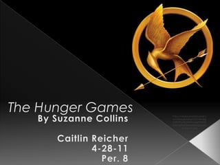 The Hunger Games By Suzanne Collins Caitlin Reicher 4-28-11 Per. 8 http://media.photobucket.com/image/recent/luv4twilight90/The%2520Hunger%2520Games%2520related/Mocking-Jay-1-1.jpg 