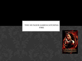 THE HUNGER GAMES:CATCHING
FIRE

 