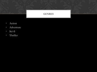 GENRES

•
•
•
•

Action
Adventure
Sci-fi
Thriller

 
