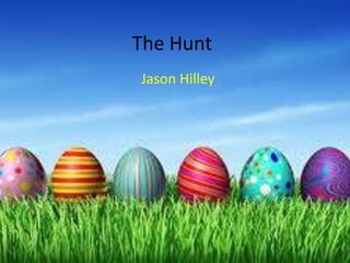 The Hunt
Jason Hilley
 