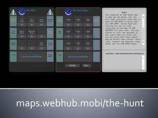 maps.webhub.mobi/the-hunt 
 