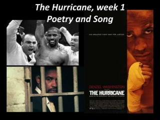 The Hurricane, week 1
Poetry and Song
 