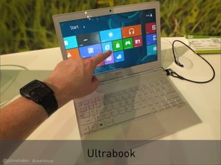@johnwhalen #userfocus
                         Ultrabook   12
 