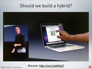 Should we build a hybrid?




@johnwhalen #userfocus   Source: http://ow.ly/ekNxO
 