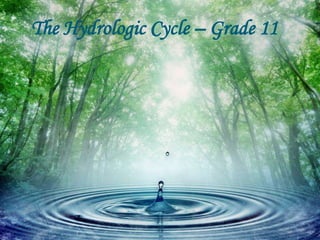 The Hydrologic Cycle – Grade 11
 