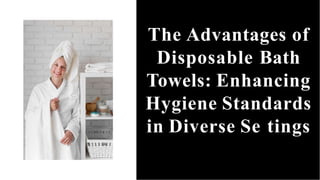 The Advantages of
Disposable Bath
Towels: Enhancing
Hygiene Standards
in Diverse Se tings
 