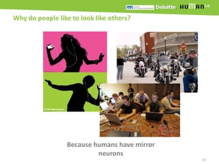 Why do people like to look like others?<br />Because humans have mirror neurons<br />10<br />