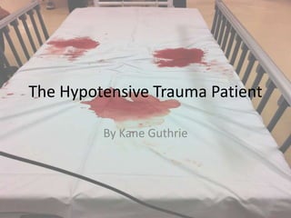 The Hypotensive Trauma Patient By Kane Guthrie 