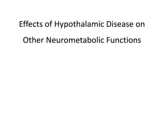 Effects of Hypothalamic Disease on
Other Neurometabolic Functions
 