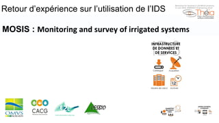 Retour d’expérience sur l’utilisation de l’IDS
MOSIS : Monitoring	and	survey	of	irrigated	systems	
Workshop for Sentinel-2 L2A MAJA products
13 Juin 2018, ENSEEIHT Engineering shool
 