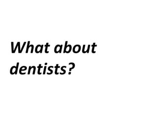 What about dentists? 