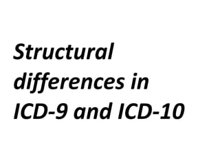 Structural differences in  ICD-9 and ICD-10 