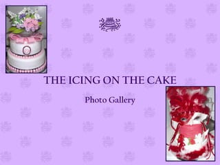 THE ICING ON THE CAKE
      Photo Gallery
 