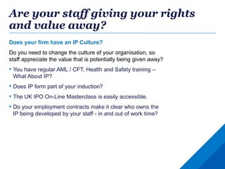 Are your staff giving your rights
and value away?
Does your firm have an IP Culture?
Do you need to change the culture of ...