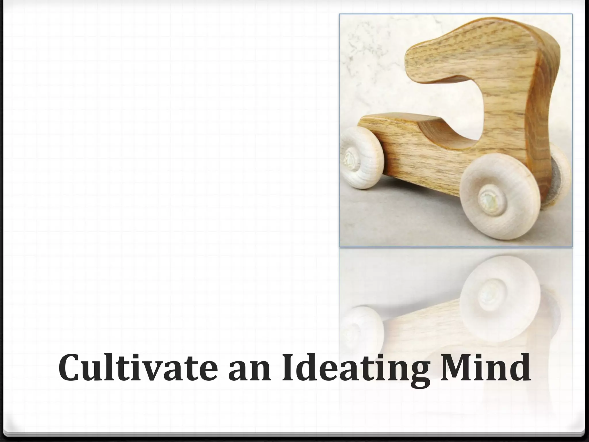 Cultivate an Ideating Mind 