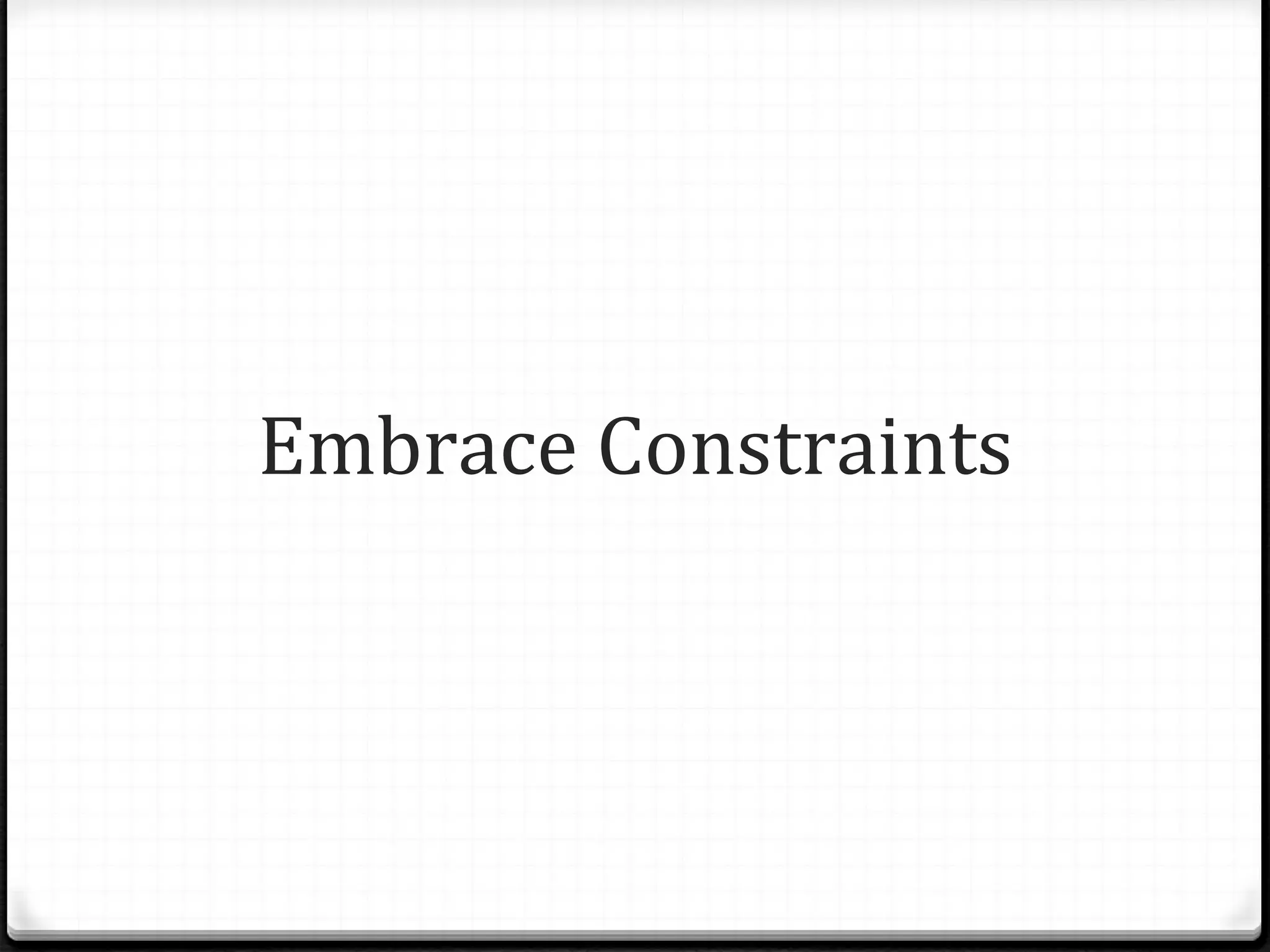 Embrace Constraints 