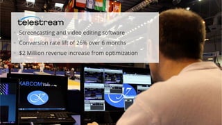 © 2007-2016 WiderFunnel Marketing Inc.
Tweet this: @chrisgoward #awesome
!  Screencasting and video editing software
!  Conversion rate lift of 26% over 6 months
!  $2 Million revenue increase from optimization
 