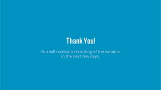 Thank You!
You will receive a recording of the webinar
in the next few days.
 