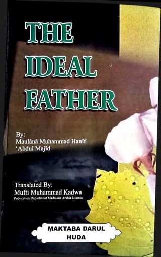 i
By:
Maulana Muhammad Hanif
‘Abdul Majid
Translated By:
Mufti Muhammad Kadwa
Publication Department Madrasah Arabia Islamia
MAKTABA DARUL
HUDA
 