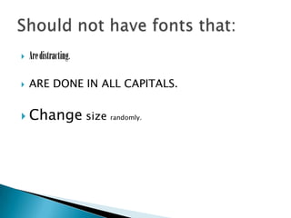  Aredistracting.
 ARE DONE IN ALL CAPITALS.
 Change size randomly.
 