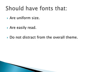  Are uniform size.
 Are easily read.
 Do not distract from the overall theme.
 