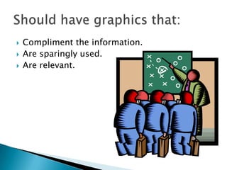  Compliment the information.
 Are sparingly used.
 Are relevant.
 
