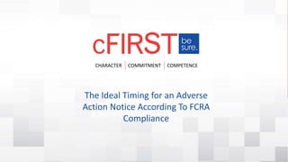 CHARACTER COMMITMENT COMPETENCE
The Ideal Timing for an Adverse
Action Notice According To FCRA
Compliance
 