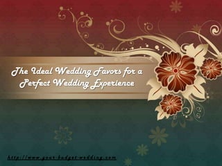 The Ideal Wedding Favors for a Perfect Wedding Experience  http://www.your-budget-wedding.com 