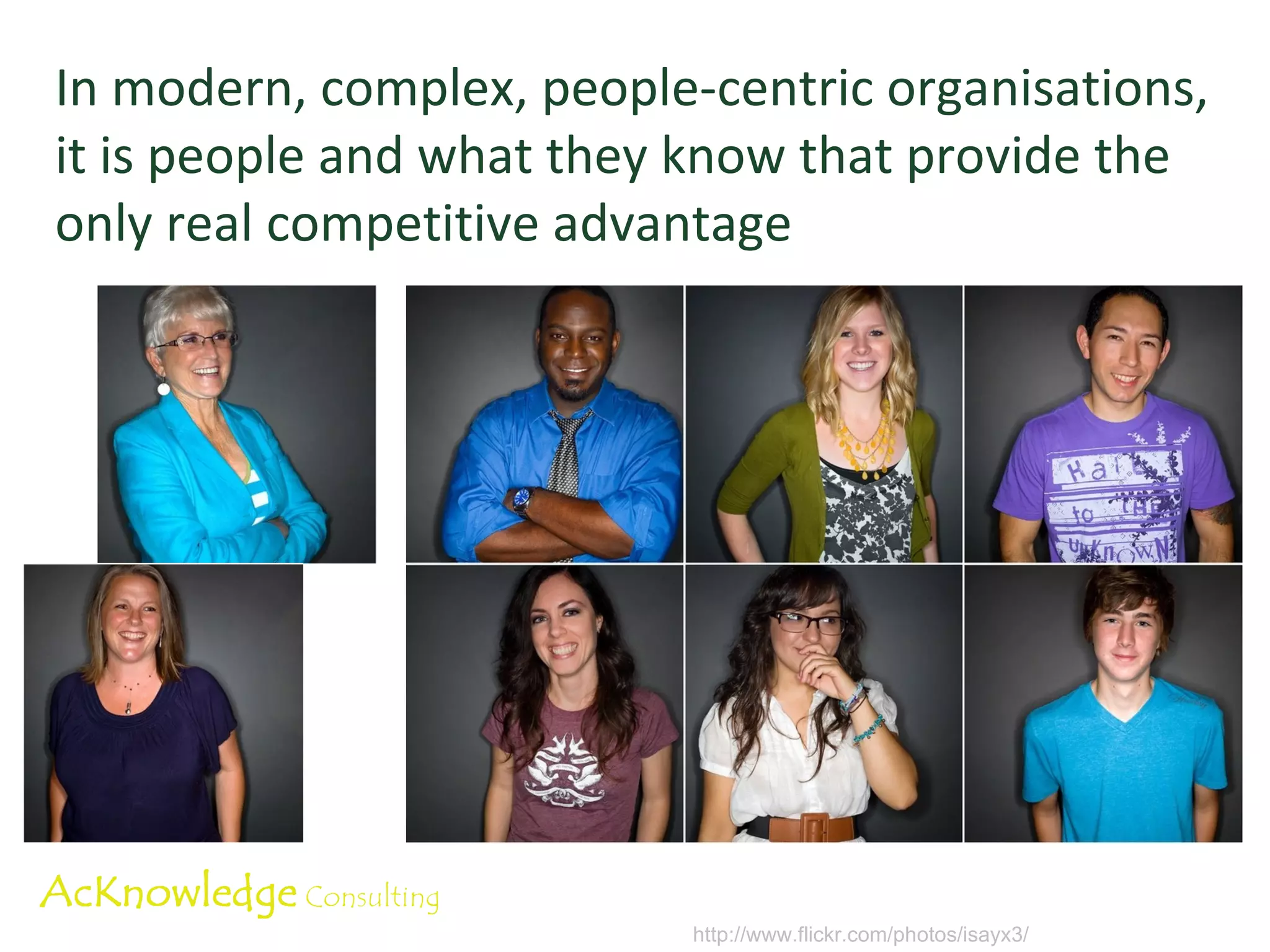 Complexity theory? We need to understand how organisations work, before we can effectively change them People are: Complex, unpredictable, dynamic Resistant to engineering Change is only made possible by people http://www.flickr.com/photos/kevindooley/ 