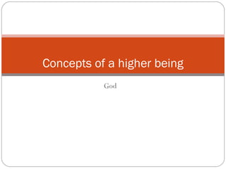 God
Concepts of a higher being
 