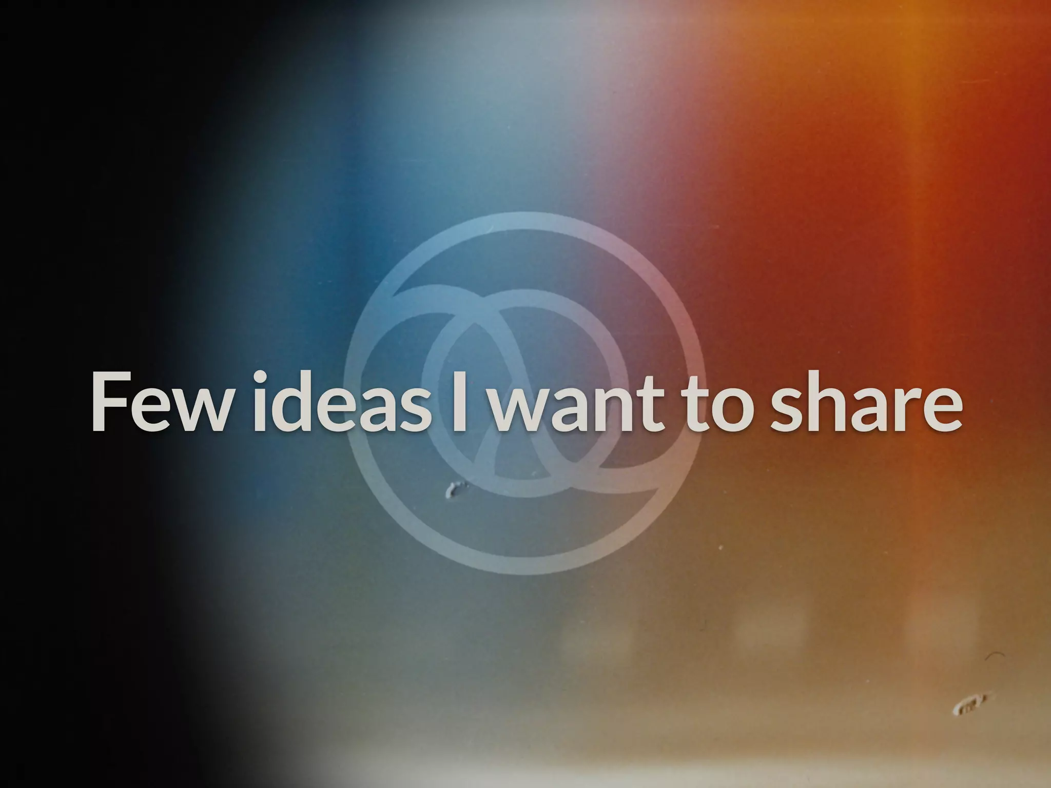 Few ideas I want to share 