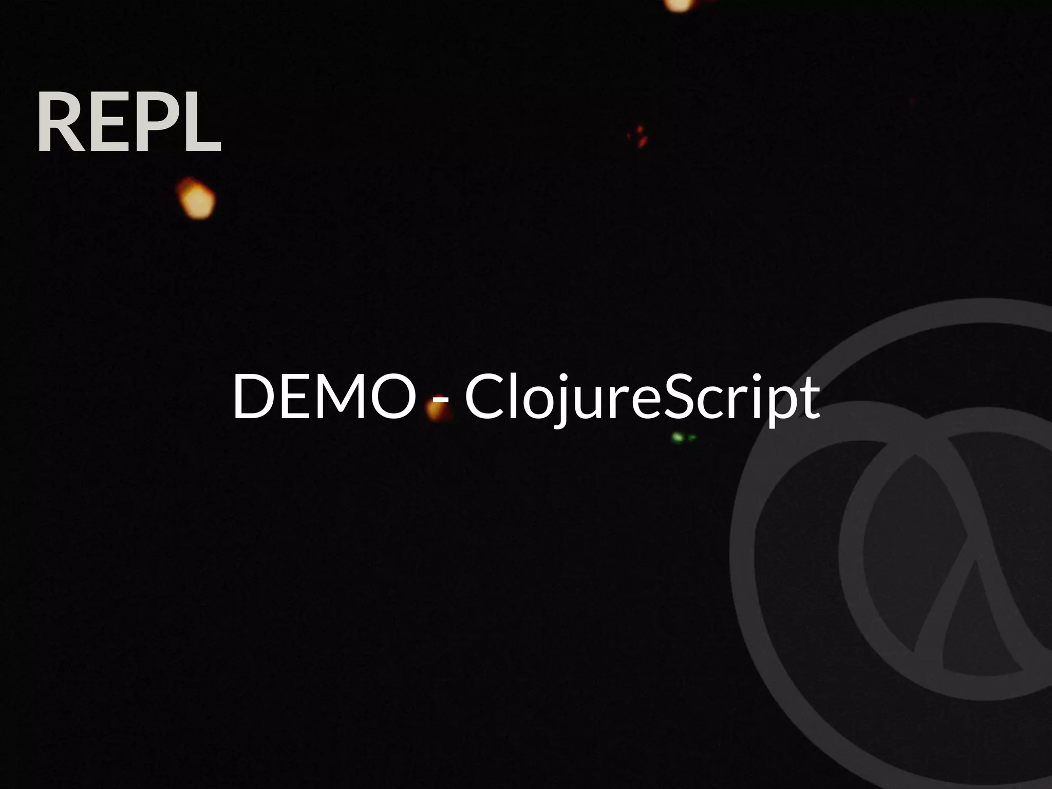 REPL DEMO - ClojureScript 