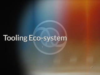 Tooling Eco-system
 