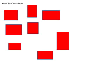 Press the square twice
 