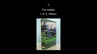 A
The Hobbit
J. R. R. Tolkien
 