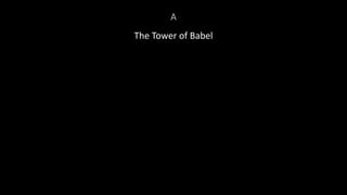 A
The Tower of Babel
 