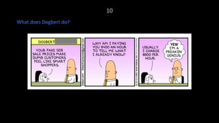 10
What does Dogbert do?
 