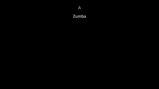A
Zumba
 
