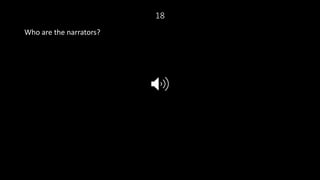 18
Who are the narrators?
 